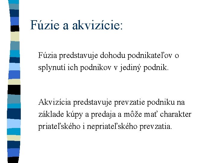 Fúzie a akvizície: Fúzia predstavuje dohodu podnikateľov o splynutí ich podnikov v jediný podnik.