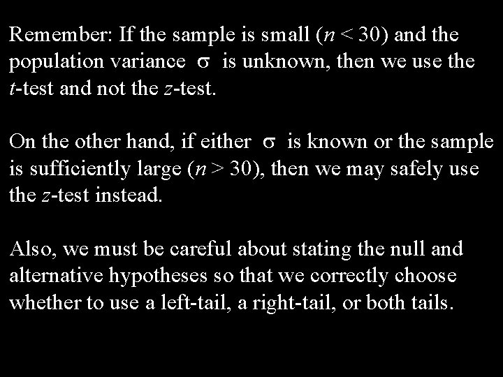 Remember: If the sample is small (n < 30) and the population variance s