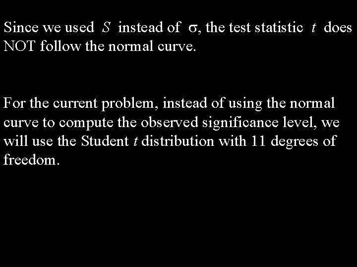 Since we used S instead of s, the test statistic t does NOT follow