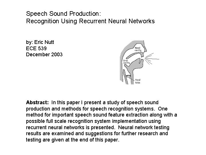 Speech Sound Production: Recognition Using Recurrent Neural Networks by: Eric Nutt ECE 539 December