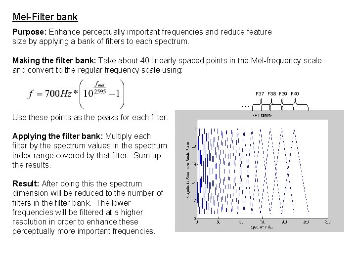 Mel-Filter bank Purpose: Enhance perceptually important frequencies and reduce feature size by applying a