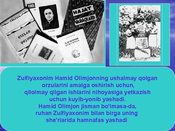 Zulfiyaxonim Hamid Olimjonning ushalmay qolgan orzularini amalga oshirish uchun, qilolmay qilgan ishlarini nihoyasiga yetkazish