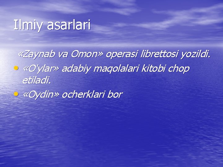 Ilmiy asarlari «Zaynab va Omon» operasi librettosi yozildi. • «O'ylar» adabiy maqolalari kitobi chop