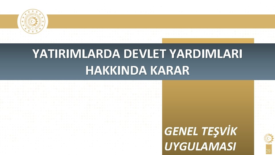 YATIRIMLARDA DEVLET YARDIMLARI HAKKINDA KARAR GENEL TEŞVİK UYGULAMASI 29 