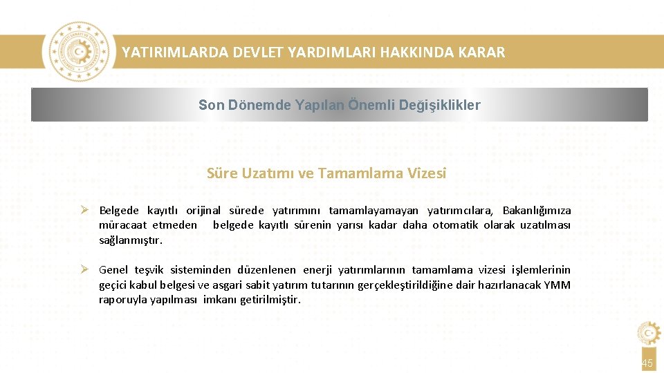 YATIRIMLARDA DEVLET YARDIMLARI HAKKINDA KARAR Son Dönemde Yapılan Önemli Değişiklikler Süre Uzatımı ve Tamamlama
