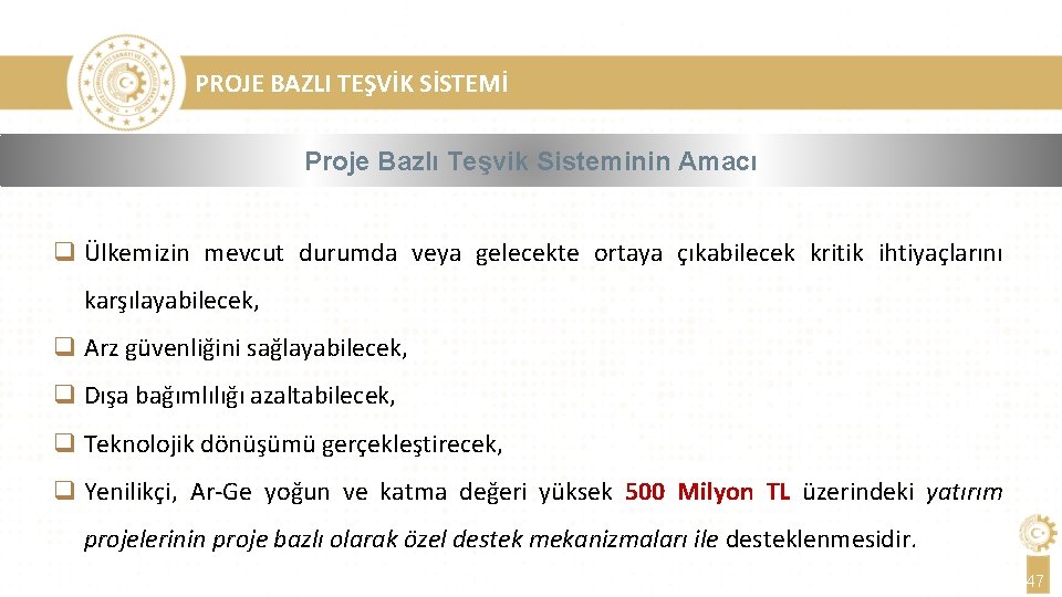 PROJE BAZLI TEŞVİK SİSTEMİ Proje Bazlı Teşvik Sisteminin Amacı q Ülkemizin mevcut durumda veya