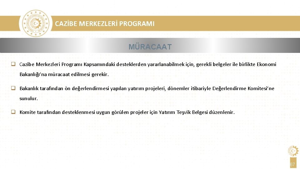 CAZİBE MERKEZLERİ PROGRAMI MÜRACAAT q Cazibe Merkezleri Programı Kapsamındaki desteklerden yararlanabilmek için, gerekli belgeler