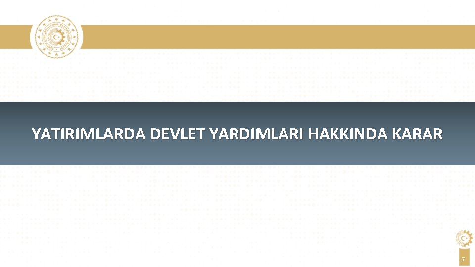 YATIRIMLARDA DEVLET YARDIMLARI HAKKINDA KARAR 7 