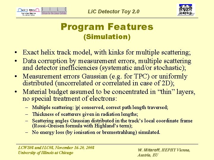 Li. C Detector Toy 2. 0 Program Features (Simulation) • Exact helix track model,