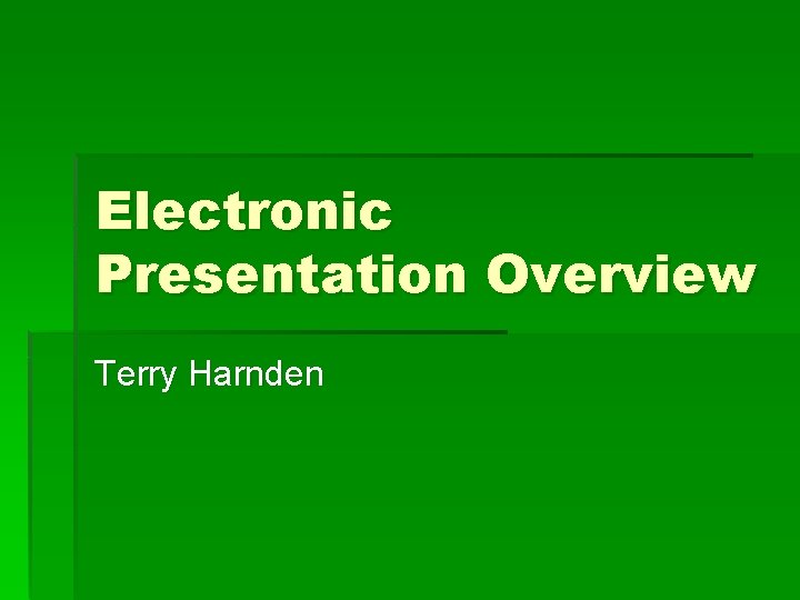 Electronic Presentation Overview Terry Harnden 