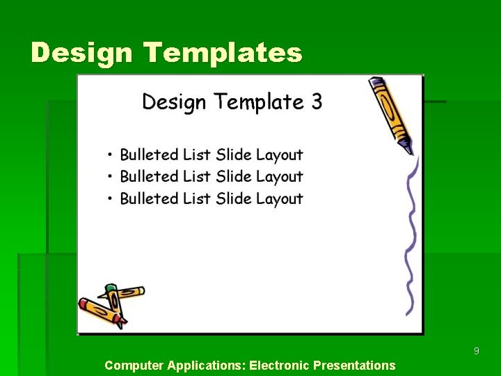 Design Templates 9 Computer Applications: Electronic Presentations 