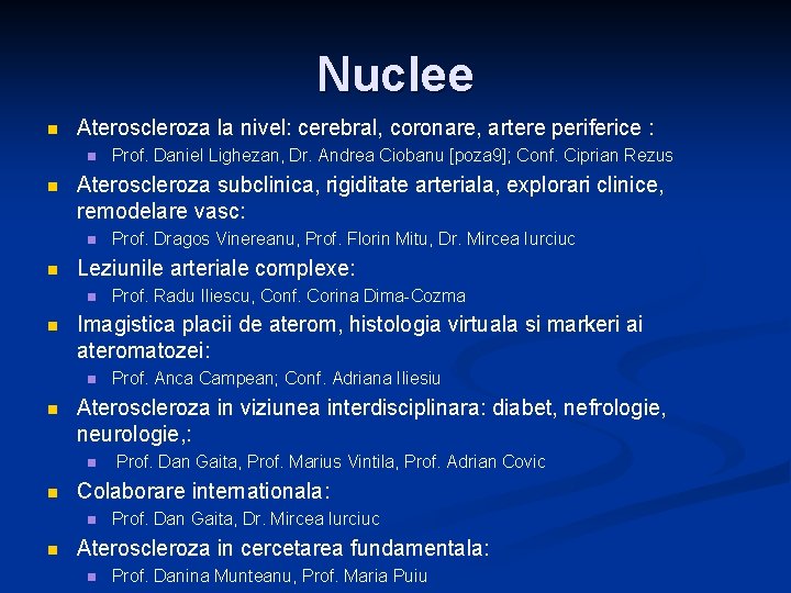 Nuclee n Ateroscleroza la nivel: cerebral, coronare, artere periferice : n n Ateroscleroza subclinica,