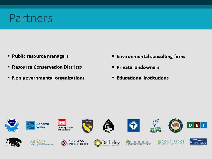 Partners § Public resource managers § Environmental consulting firms § Resource Conservation Districts § Partners § Public resource managers § Environmental consulting firms § Resource Conservation Districts §