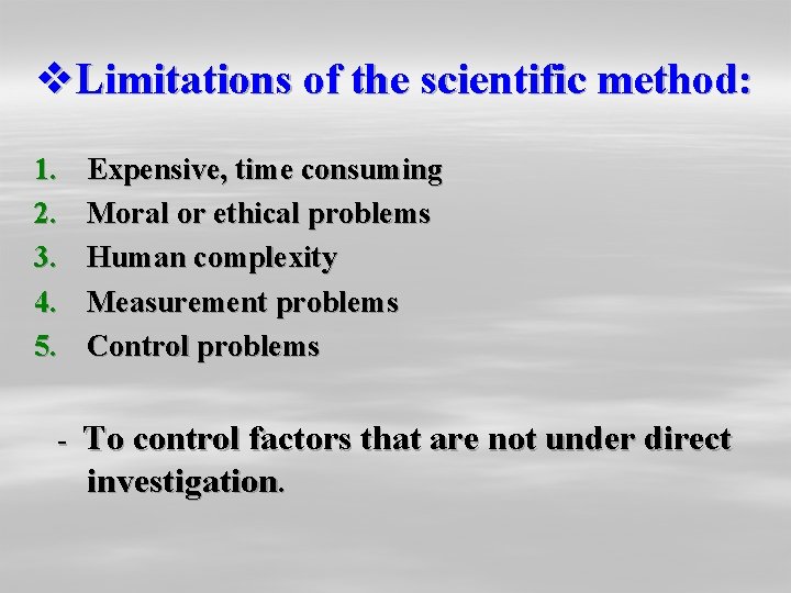 v. Limitations of the scientific method: 1. 2. 3. 4. 5. Expensive, time consuming v. Limitations of the scientific method: 1. 2. 3. 4. 5. Expensive, time consuming