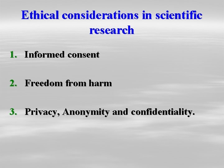 Ethical considerations in scientific research 1. Informed consent 2. Freedom from harm 3. Privacy, Ethical considerations in scientific research 1. Informed consent 2. Freedom from harm 3. Privacy,