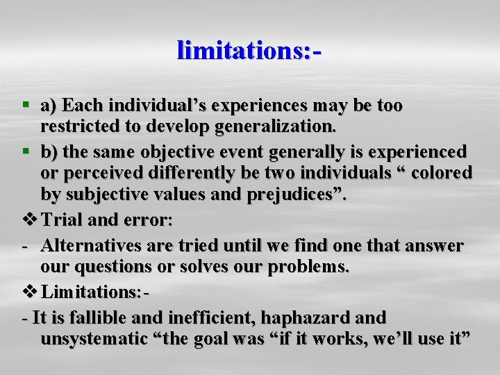 limitations: § a) Each individual’s experiences may be too restricted to develop generalization. § limitations: § a) Each individual’s experiences may be too restricted to develop generalization. §