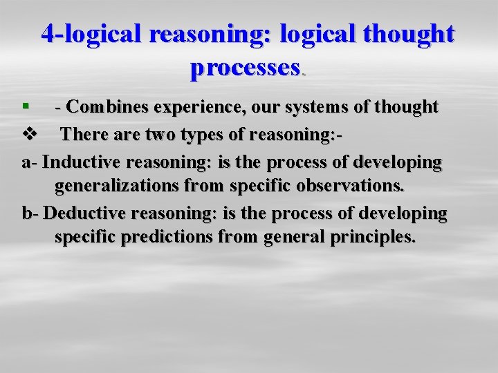 4 -logical reasoning: logical thought processes. § - Combines experience, our systems of thought 4 -logical reasoning: logical thought processes. § - Combines experience, our systems of thought