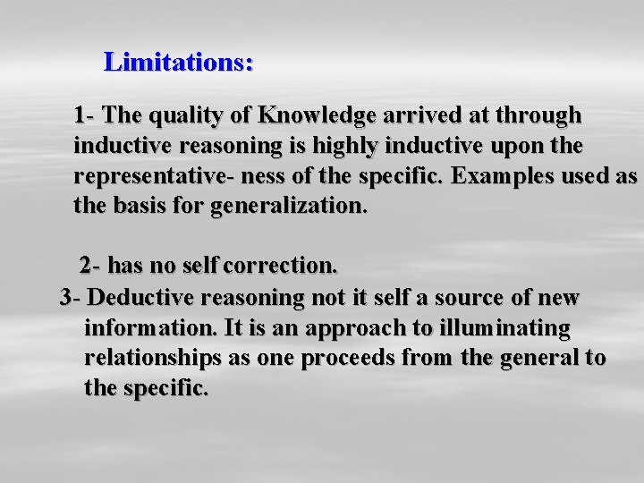 Limitations: 1 - The quality of Knowledge arrived at through inductive reasoning is highly Limitations: 1 - The quality of Knowledge arrived at through inductive reasoning is highly