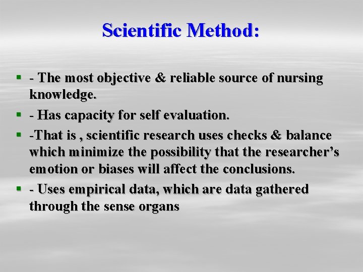 Scientific Method: § - The most objective & reliable source of nursing knowledge. § Scientific Method: § - The most objective & reliable source of nursing knowledge. §