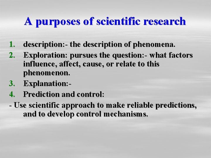 A purposes of scientific research 1. description: - the description of phenomena. 2. Exploration: A purposes of scientific research 1. description: - the description of phenomena. 2. Exploration: