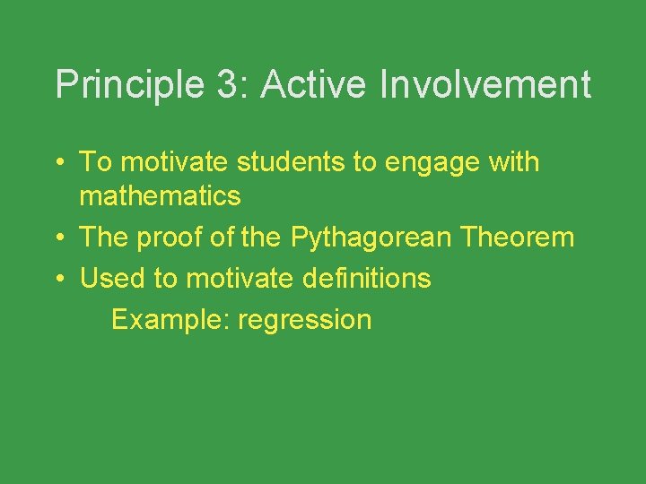 Principle 3: Active Involvement • To motivate students to engage with mathematics • The