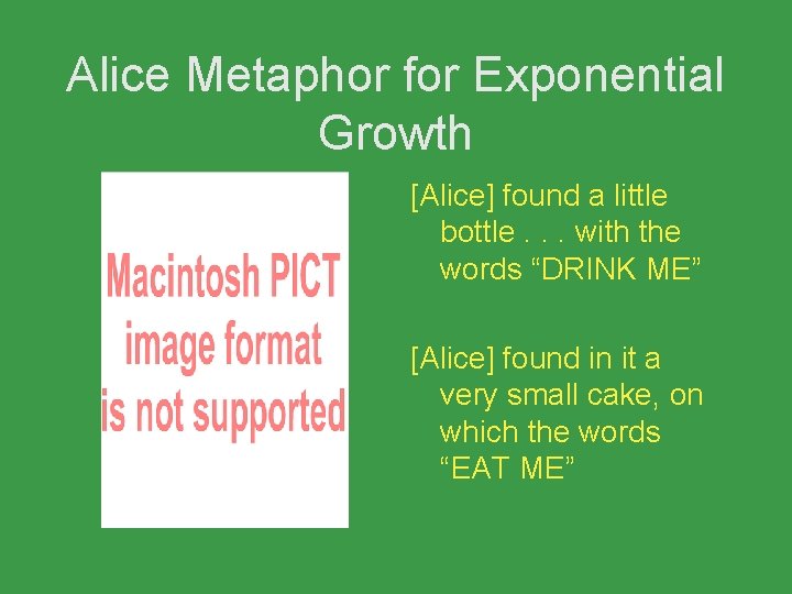 Alice Metaphor for Exponential Growth [Alice] found a little bottle. . . with the