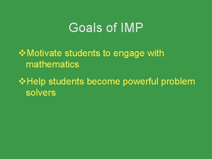 Goals of IMP v. Motivate students to engage with mathematics v. Help students become