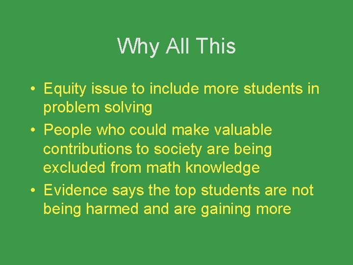 Why All This • Equity issue to include more students in problem solving •
