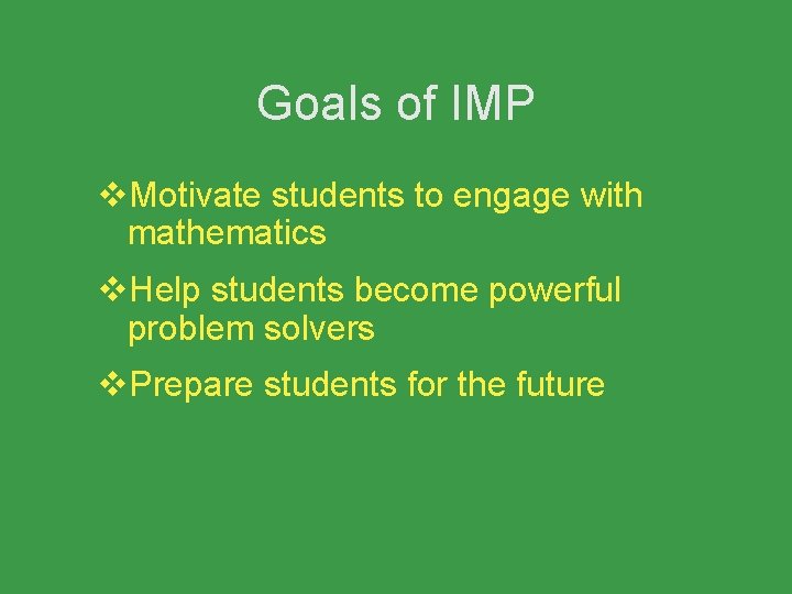 Goals of IMP v. Motivate students to engage with mathematics v. Help students become