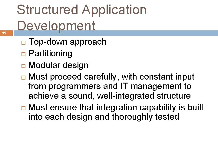 15 Structured Application Development Top-down approach Partitioning Modular design Must proceed carefully, with constant
