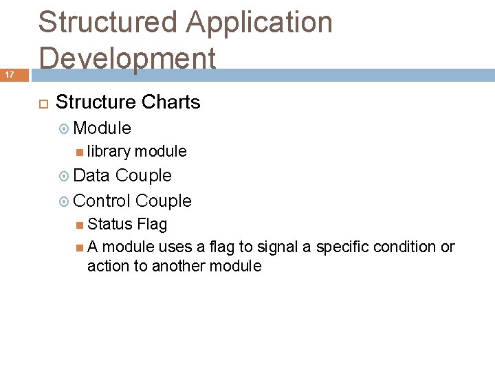 17 Structured Application Development Structure Charts Module library module Data Couple Control Couple Status