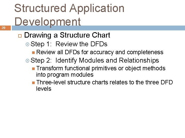 20 Structured Application Development Drawing a Structure Chart Step 1: Review the DFDs Review