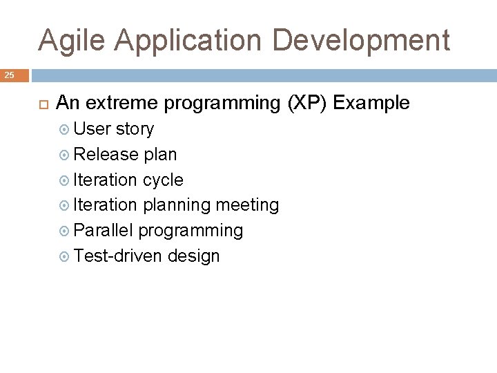 Agile Application Development 25 An extreme programming (XP) Example User story Release plan Iteration