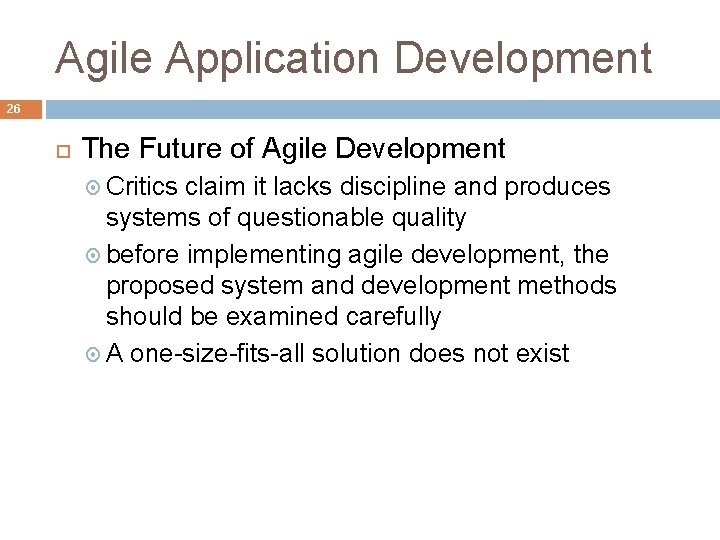 Agile Application Development 26 The Future of Agile Development Critics claim it lacks discipline
