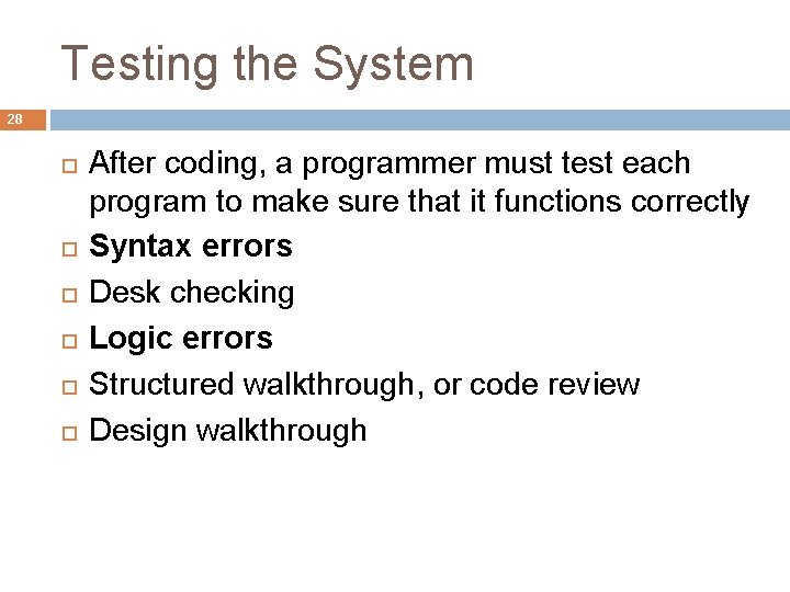 Testing the System 28 After coding, a programmer must test each program to make