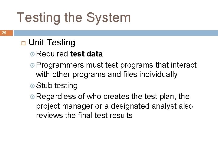 Testing the System 29 Unit Testing Required test data Programmers must test programs that