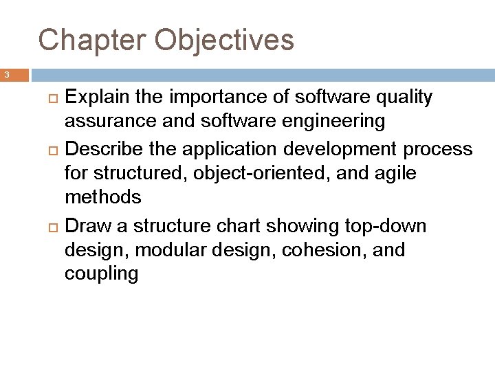 Chapter Objectives 3 Explain the importance of software quality assurance and software engineering Describe