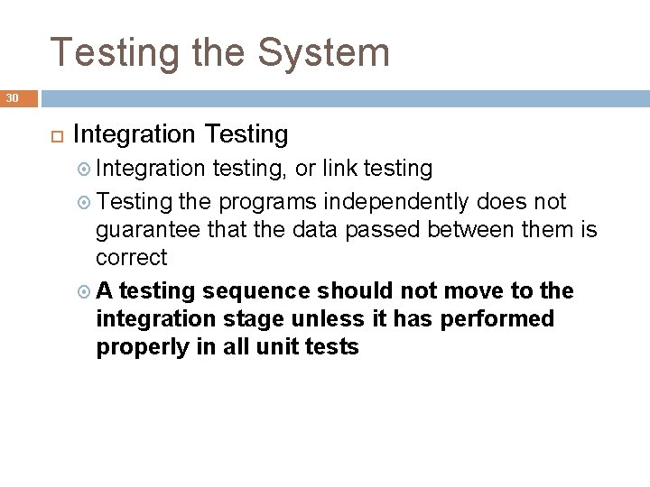 Testing the System 30 Integration Testing Integration testing, or link testing Testing the programs