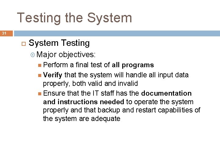 Testing the System 31 System Testing Major objectives: Perform a final test of all