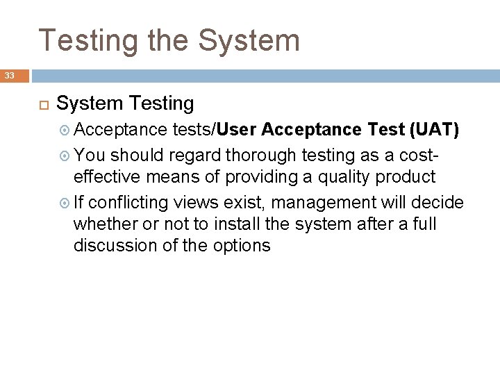 Testing the System 33 System Testing Acceptance tests/User Acceptance Test (UAT) You should regard