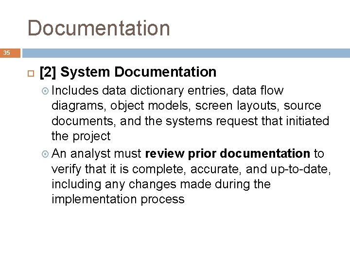 Documentation 35 [2] System Documentation Includes data dictionary entries, data flow diagrams, object models,