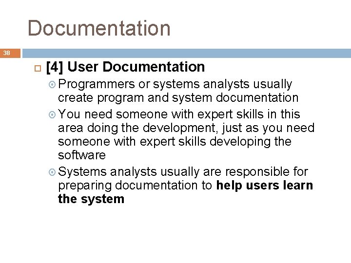 Documentation 38 [4] User Documentation Programmers or systems analysts usually create program and system