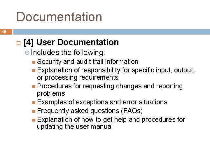 Documentation 40 [4] User Documentation Includes the following: Security and audit trail information Explanation