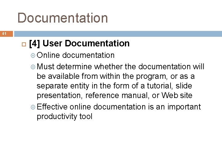 Documentation 41 [4] User Documentation Online documentation Must determine whether the documentation will be