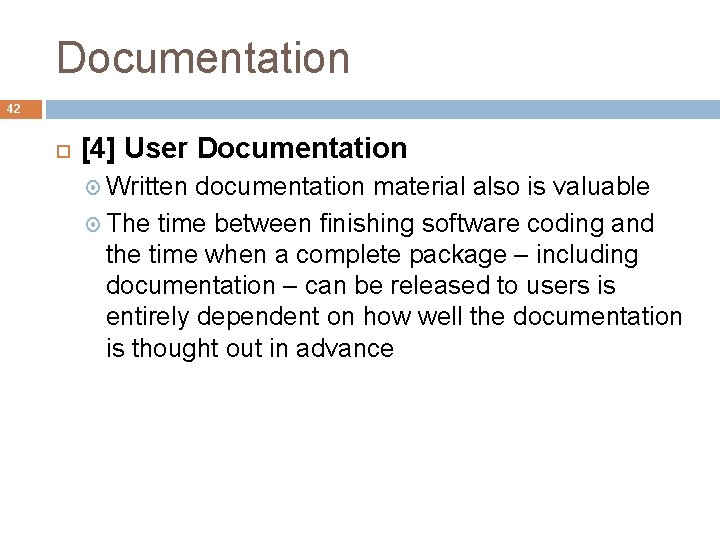 Documentation 42 [4] User Documentation Written documentation material also is valuable The time between