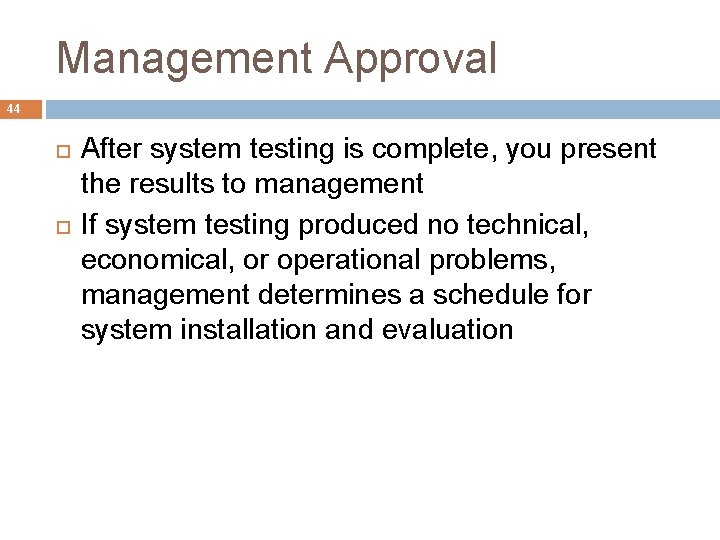 Management Approval 44 After system testing is complete, you present the results to management