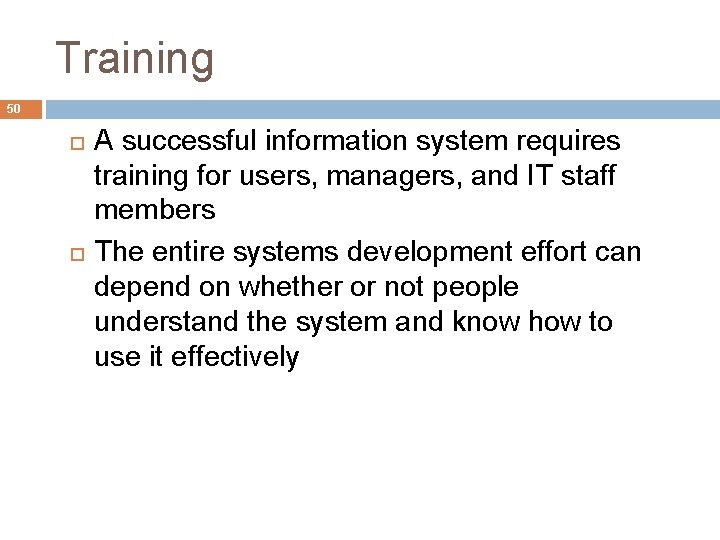 Training 50 A successful information system requires training for users, managers, and IT staff