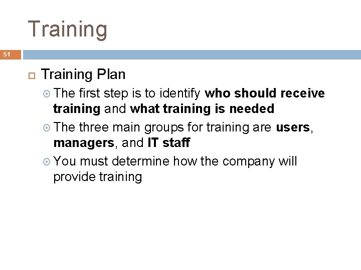 Training 51 Training Plan The first step is to identify who should receive training