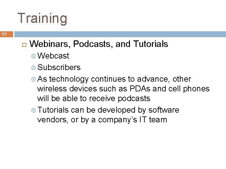 Training 53 Webinars, Podcasts, and Tutorials Webcast Subscribers As technology continues to advance, other