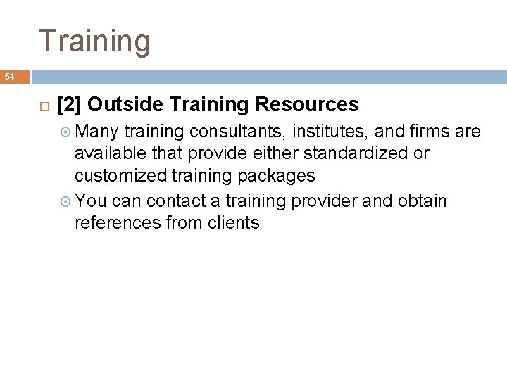 Training 54 [2] Outside Training Resources Many training consultants, institutes, and firms are available